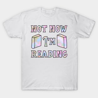 Not Now I'm Reading T-Shirt